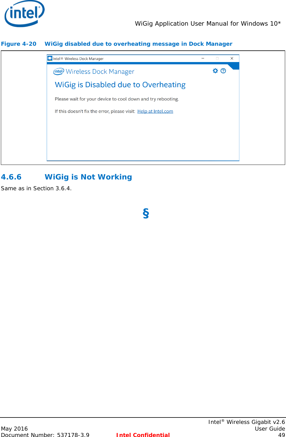  WiGig Application User Manual for Windows 10*    Intel® Wireless Gigabit v2.6 May 2016    User Guide Document Number: 537178-3.9 Intel Confidential 49 Figure 4-20 WiGig disabled due to overheating message in Dock Manager  4.6.6 WiGig is Not Working Same as in Section 3.6.4.  §   