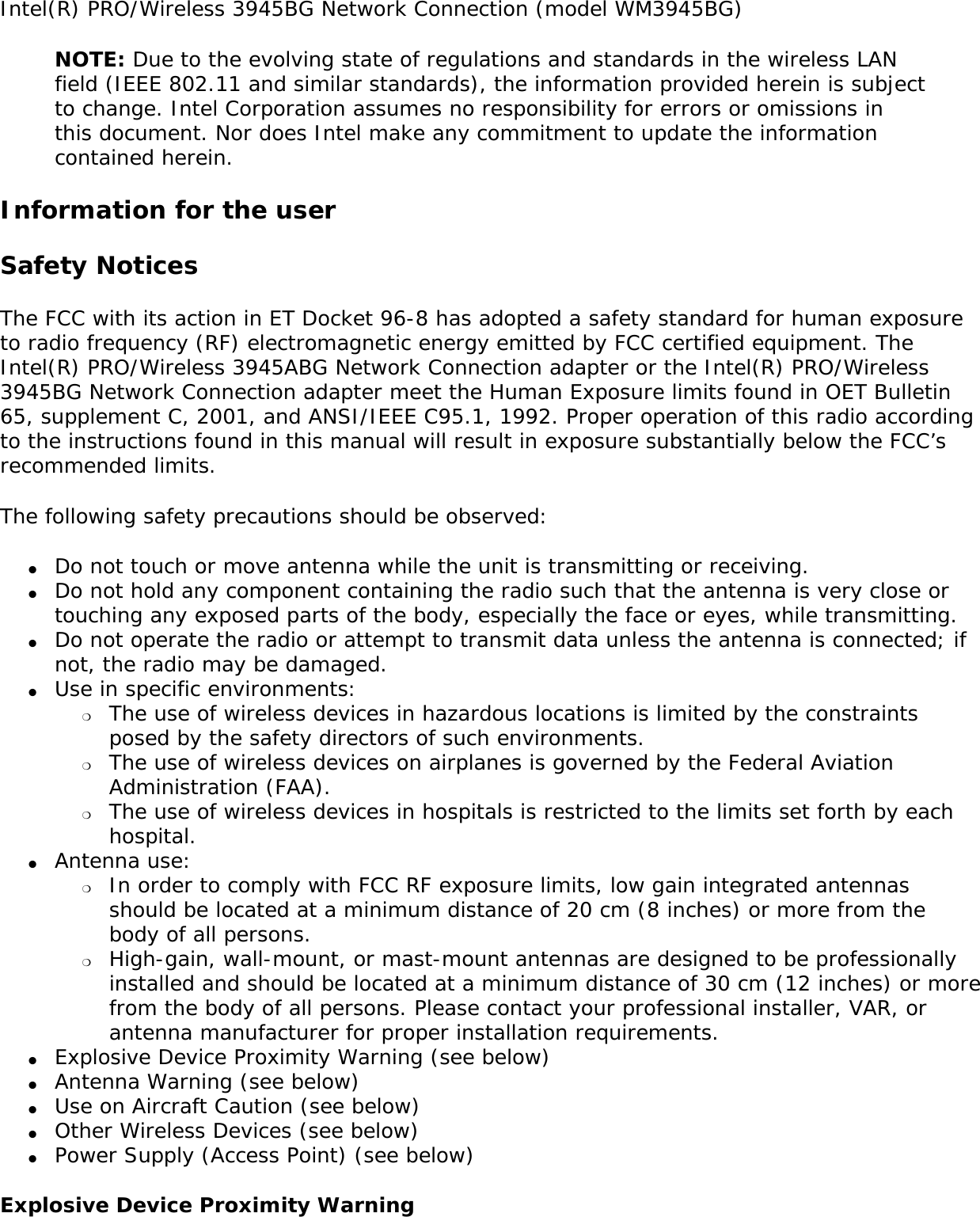 Back to Contents Regulatory Information: Intel(R) PRO/Wireless 3945ABG Network Connection User GuideSupported on the Intel(R) PRO/Wireless 3945ABG Network Connection (includes models WM3945ABG and WM3945ABG BGX), Intel(R) PRO/Wireless 3945BG Network Connection, Intel(R) PRO/Wireless 2915ABG Network Connection and Intel(R) PRO/Wireless 2200BG Network Connection Hardware Intel(R) PRO/Wireless 3945ABG Network Connection (includes models WM3945ABG and WM3945ABG BGX) and the Intel(R) PRO/Wireless 3945BG Network Connection ●     Information for the User ●     Regulatory InformationIntel(R) PRO/Wireless 2915ABG Network Connection ●     Information for the User●     Regulatory Information Intel(R) PRO/Wireless 2200BG Network Connection ●     Information for the User ●     Regulatory Information Intel(R) PRO/Wireless 3945ABG Network Connection (includes models WM3945ABG and WM3945ABG BGX) and the Intel(R) PRO/Wireless 3945BG Network ConnectionThe information in this document applies to the following products: Tri-mode wireless LAN adapters (802.11a/802.11b/802.11g )Intel(R) PRO/Wireless 3945ABG Network Connection (includes models WM3945ABG and WM3945ABG BGX (no 802.11a support)) Dual-mode wireless LAN adapters (802.11b/802.11g )