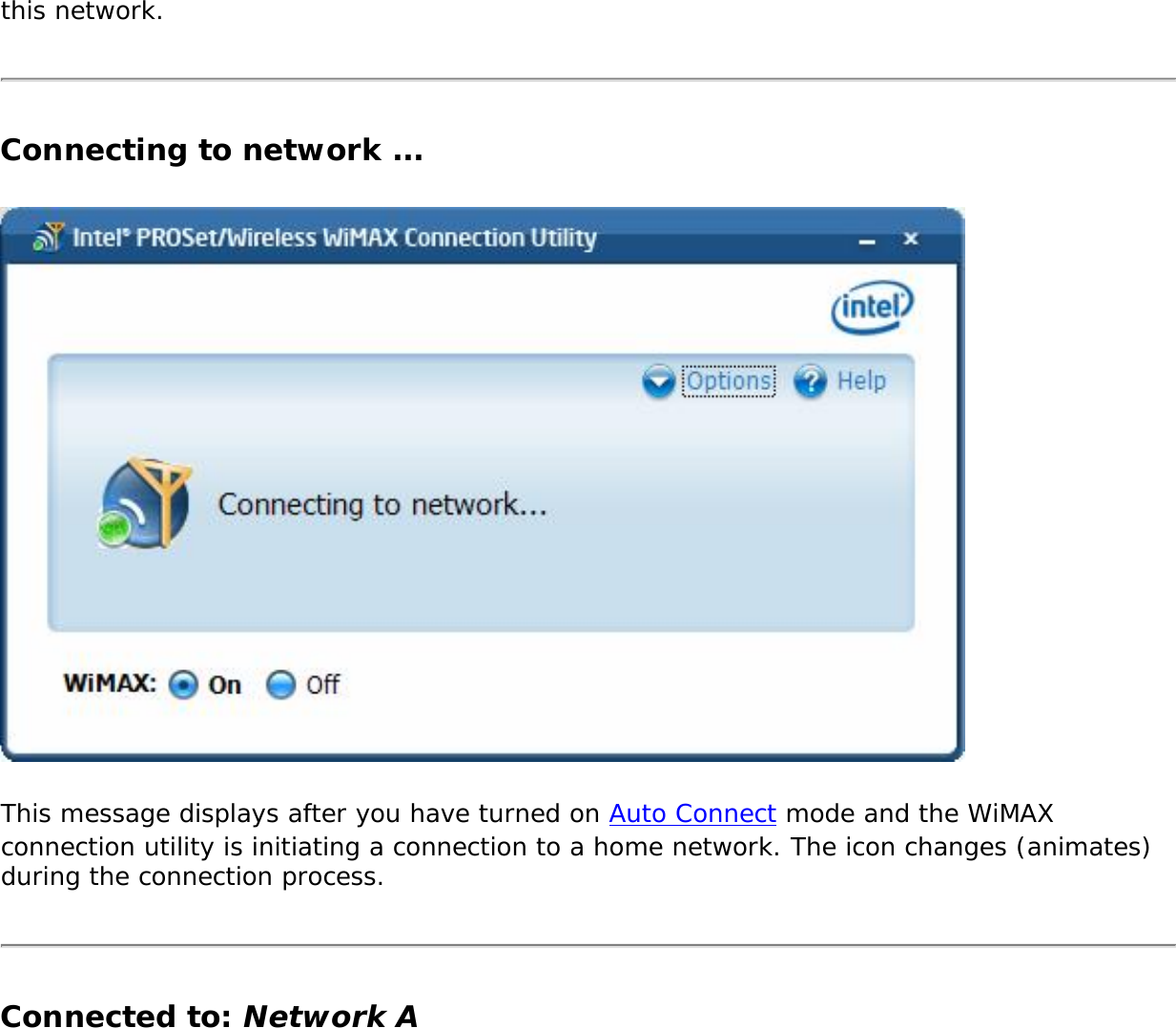 this network.Connecting to network ... This message displays after you have turned on Auto Connect mode and the WiMAX connection utility is initiating a connection to a home network. The icon changes (animates) during the connection process. Connected to: Network A 