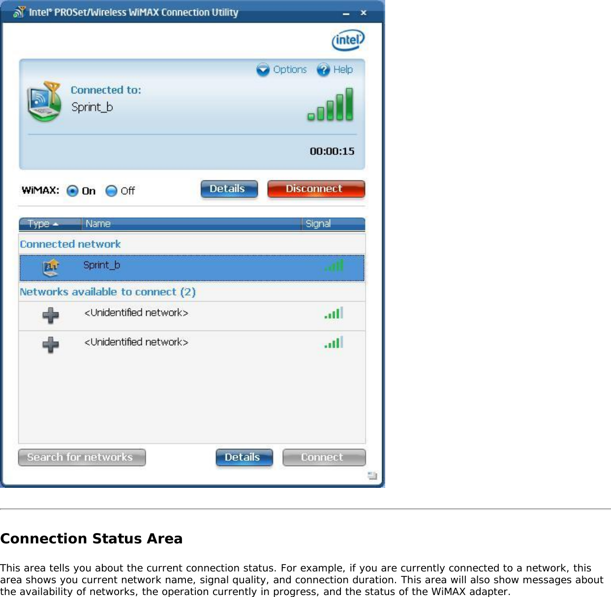 Connection Status Area This area tells you about the current connection status. For example, if you are currently connected to a network, this area shows you current network name, signal quality, and connection duration. This area will also show messages about the availability of networks, the operation currently in progress, and the status of the WiMAX adapter. 