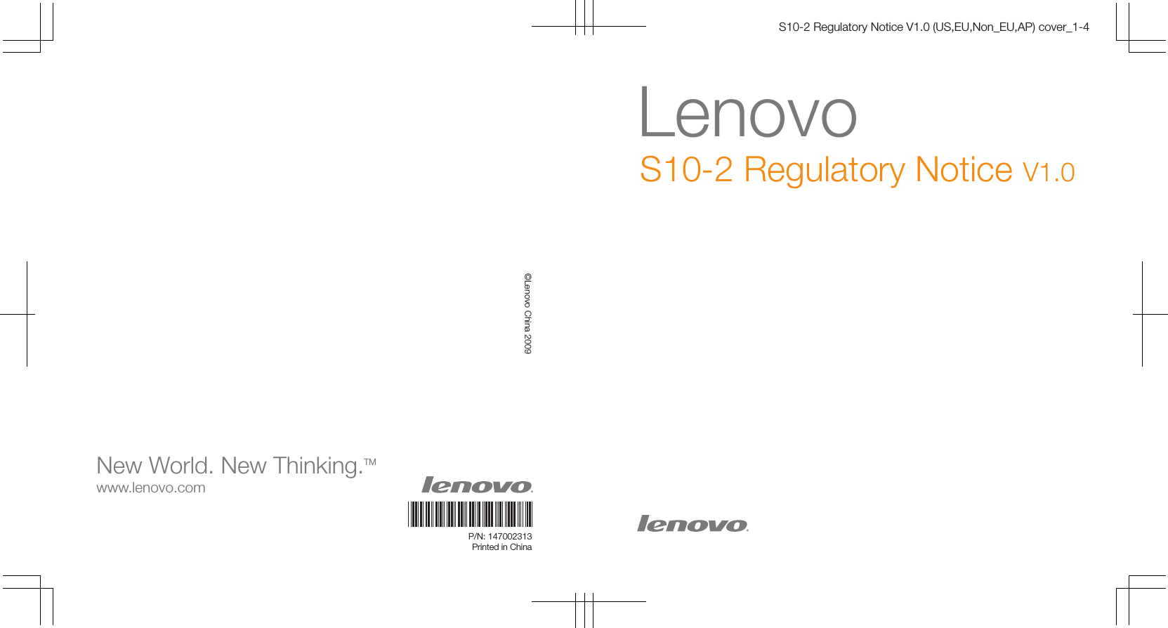 P/N: 147002313Printed in China©Lenovo China 2009New World. New Thinking.www.lenovo.comLenovoS10-2 Regulatory Notice V1.0S10-2 Regulatory Notice V1.0 (US,EU,Non_EU,AP) cover_1-4TM