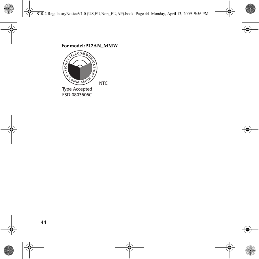 44For model: 512AN_MMWNTCType AcceptedESD-0803606CTELECOMMUNICATIONSNATIONALCOMMISSIONS10-2 RegulatoryNoticeV1.0 (US,EU,Non_EU,AP).book  Page 44  Monday, April 13, 2009  9:56 PM