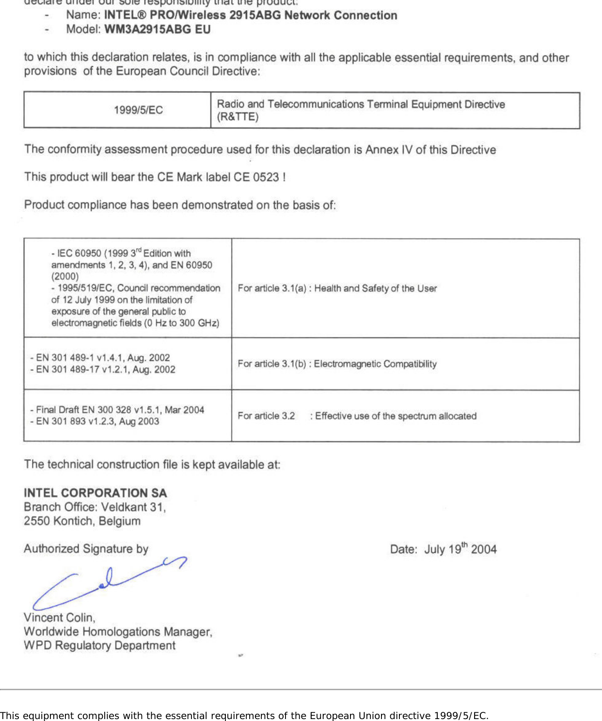 This equipment complies with the essential requirements of the European Union directive 1999/5/EC.