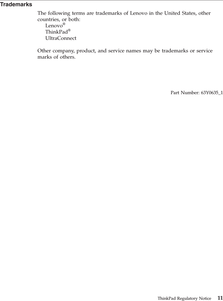 TrademarksThe following terms are trademarks of Lenovo in the United States, othercountries, or both:Lenovo®ThinkPad®UltraConnectOther company, product, and service names may be trademarks or servicemarks of others.Part Number: 63Y0635_1ThinkPad Regulatory Notice 11