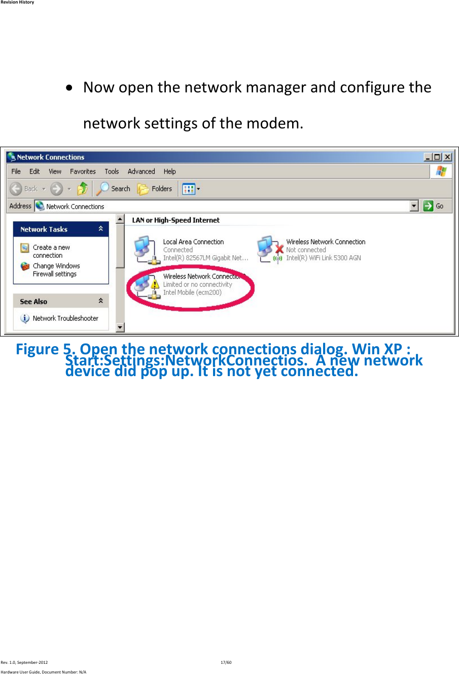 RevisionHistoryRev.1.0,September‐201217/60HardwareUserGuide,DocumentNumber:N/A Nowopenthenetworkmanagerandconfigurethenetworksettingsofthemodem.Figure5.Openthenetworkconnectionsdialog.WinXP:Start:Settings:NetworkConnectios.Anewnetworkdevicedidpopup.Itisnotyetconnected.