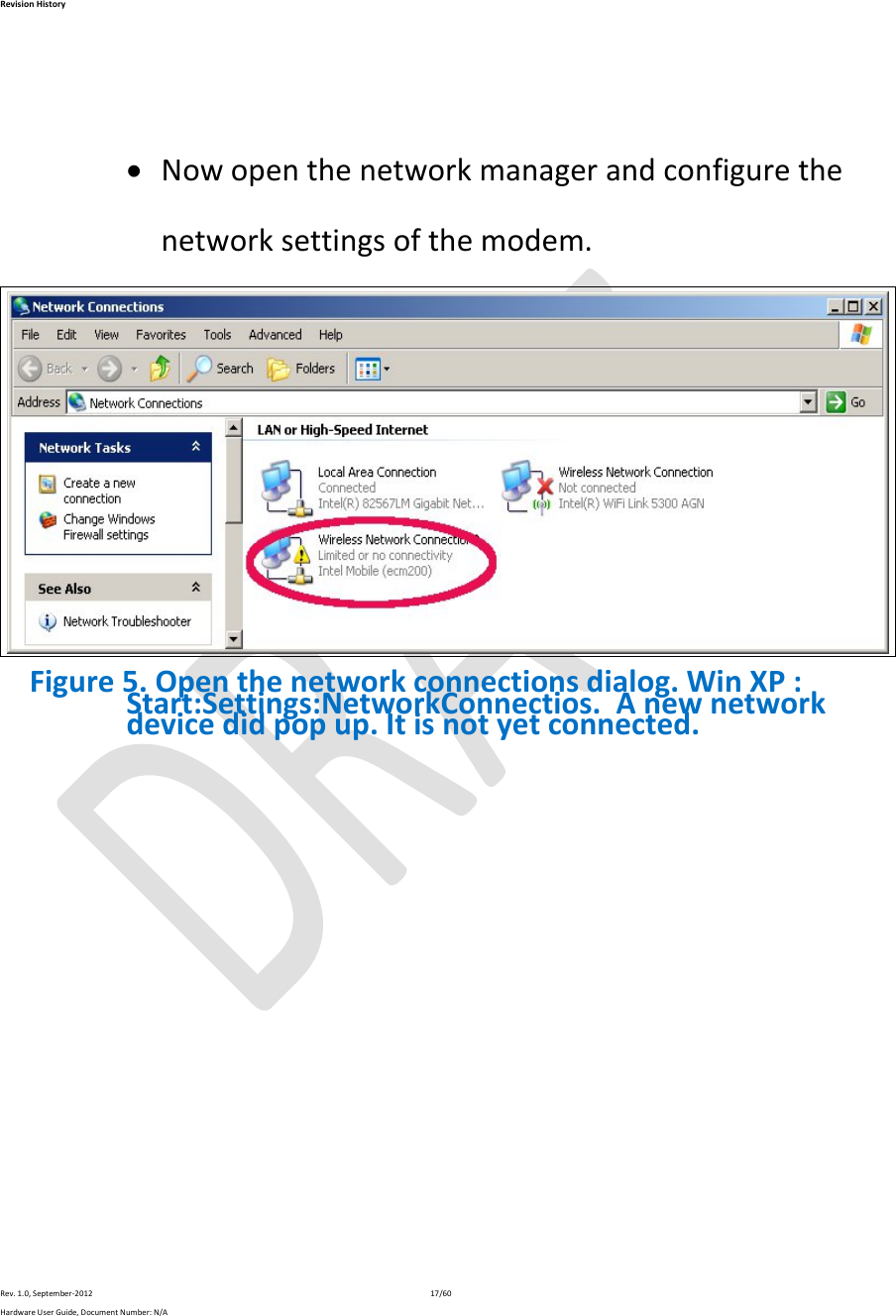 RevisionHistoryRev.1.0,September‐201217/60HardwareUserGuide,DocumentNumber:N/A Nowopenthenetworkmanagerandconfigurethenetworksettingsofthemodem.Figure5.Openthenetworkconnectionsdialog.WinXP:Start:Settings:NetworkConnectios.Anewnetworkdevicedidpopup.Itisnotyetconnected.