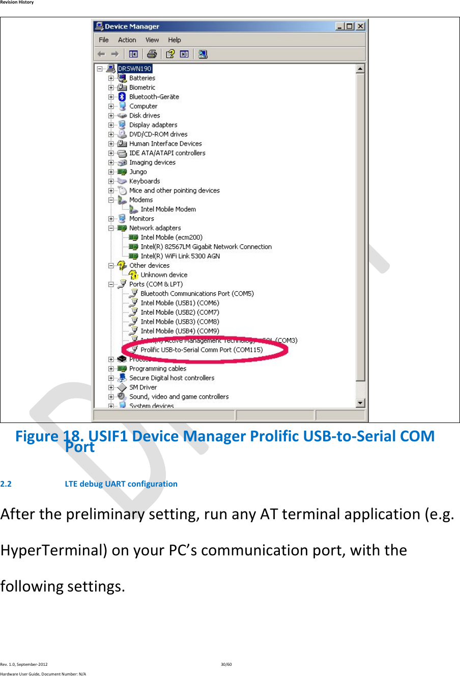 RevisionHistoryRev.1.0,September‐201230/60HardwareUserGuide,DocumentNumber:N/A Figure18.USIF1DeviceManagerProlificUSB‐to‐SerialCOMPort2.2 LTEdebugUARTconfigurationAfterthepreliminarysetting,runanyATterminalapplication(e.g.HyperTerminal)onyourPC’scommunicationport,withthefollowingsettings.