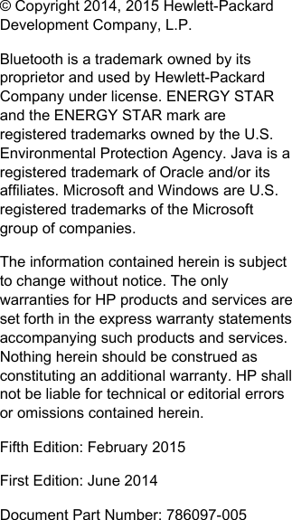 © Copyright 2014, 2015 Hewlett-PackardDevelopment Company, L.P.Bluetooth is a trademark owned by itsproprietor and used by Hewlett-PackardCompany under license. ENERGY STARand the ENERGY STAR mark areregistered trademarks owned by the U.S.Environmental Protection Agency. Java is aregistered trademark of Oracle and/or itsaffiliates. Microsoft and Windows are U.S.registered trademarks of the Microsoftgroup of companies.The information contained herein is subjectto change without notice. The onlywarranties for HP products and services areset forth in the express warranty statementsaccompanying such products and services.Nothing herein should be construed asconstituting an additional warranty. HP shallnot be liable for technical or editorial errorsor omissions contained herein.Fifth Edition: February 2015First Edition: June 2014Document Part Number: 786097-005