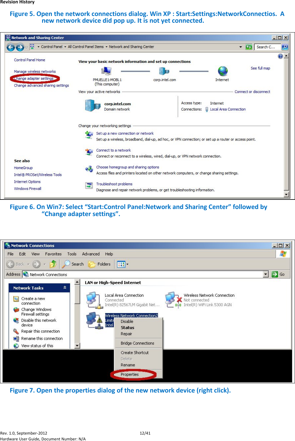    Revision History Rev. 1.0, September-2012 12/41 Hardware User Guide, Document Number: N/A Figure 5. Open the network connections dialog. Win XP : Start:Settings:NetworkConnectios.  A new network device did pop up. It is not yet connected.  Figure 6. On Win7: Select “Start:Control Panel:Network and Sharing Center” followed by  “Change adapter settings”.   Figure 7. Open the properties dialog of the new network device (right click). 