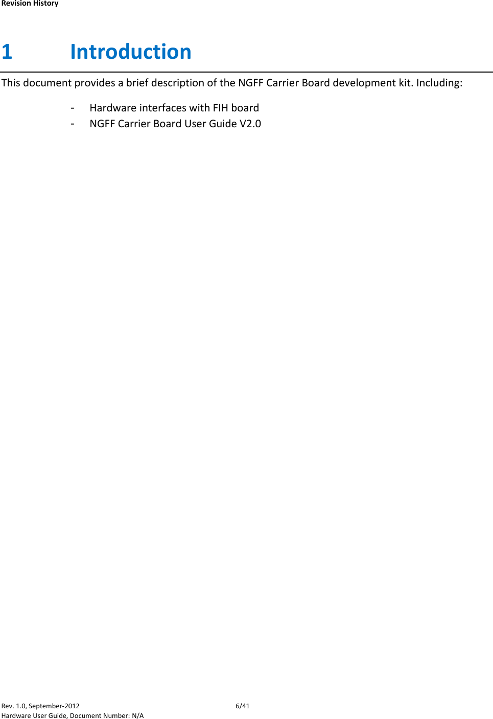    Revision History Rev. 1.0, September-2012  6/41 Hardware User Guide, Document Number: N/A 1 Introduction This document provides a brief description of the NGFF Carrier Board development kit. Including: - Hardware interfaces with FIH board - NGFF Carrier Board User Guide V2.0                        