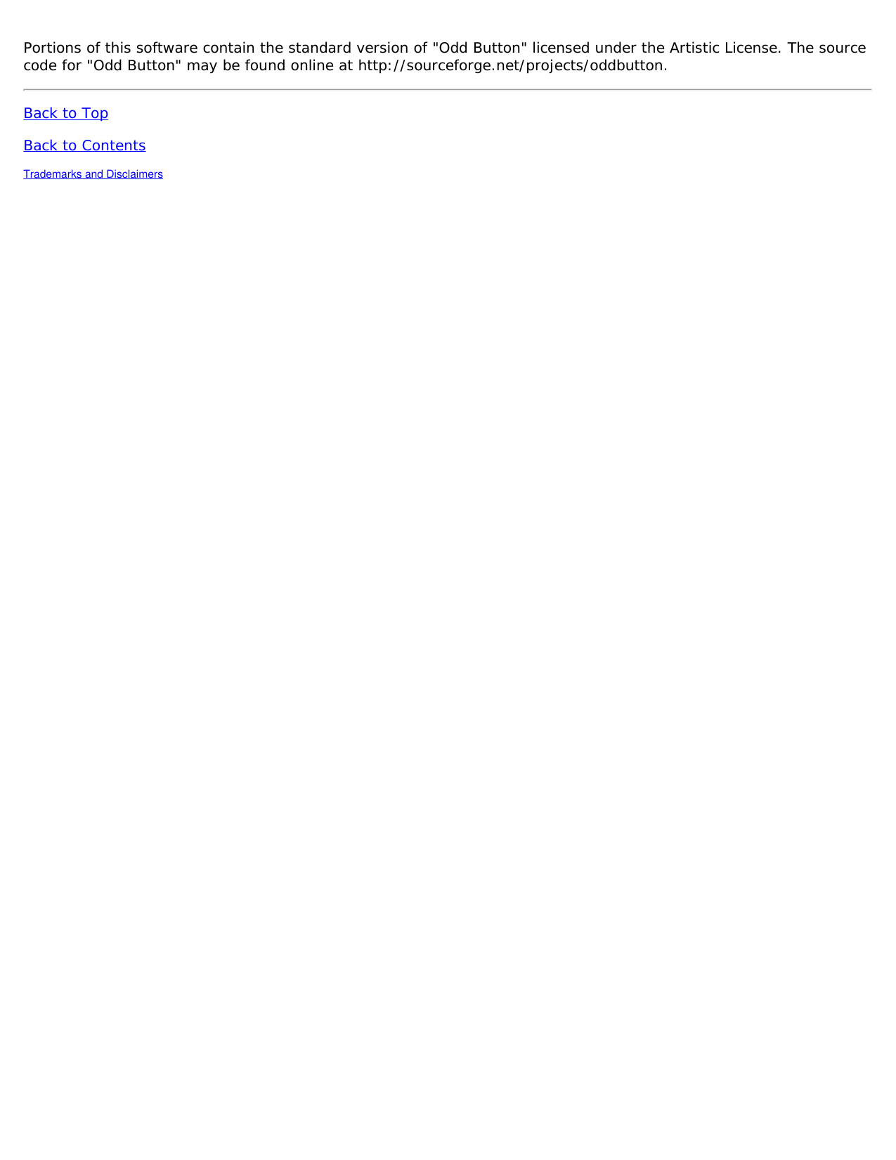 Portions of this software contain the standard version of &quot;Odd Button&quot; licensed under the Artistic License. The sourcecode for &quot;Odd Button&quot; may be found online at http://sourceforge.net/projects/oddbutton.Back to TopBack to ContentsTrademarks and Disclaimers