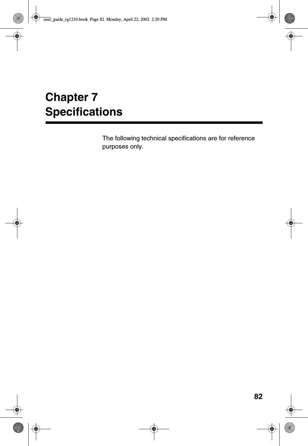 82Chapter 7SpecificationsThe following technical specifications are for referencepurposes only.user_guide_rg1210.book Page 82 Monday, April 22, 2002 2:20 PM