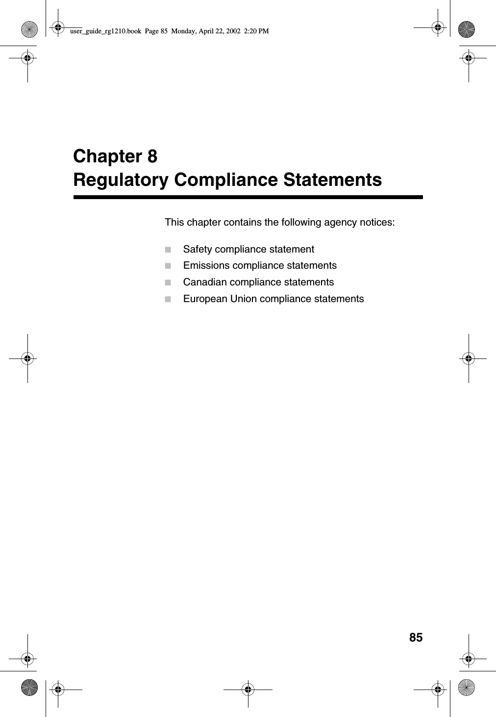 85Chapter 8Regulatory Compliance StatementsThis chapter contains the following agency notices:■Safety compliance statement■Emissions compliance statements■Canadian compliance statements■European Union compliance statementsuser_guide_rg1210.book Page 85 Monday, April 22, 2002 2:20 PM