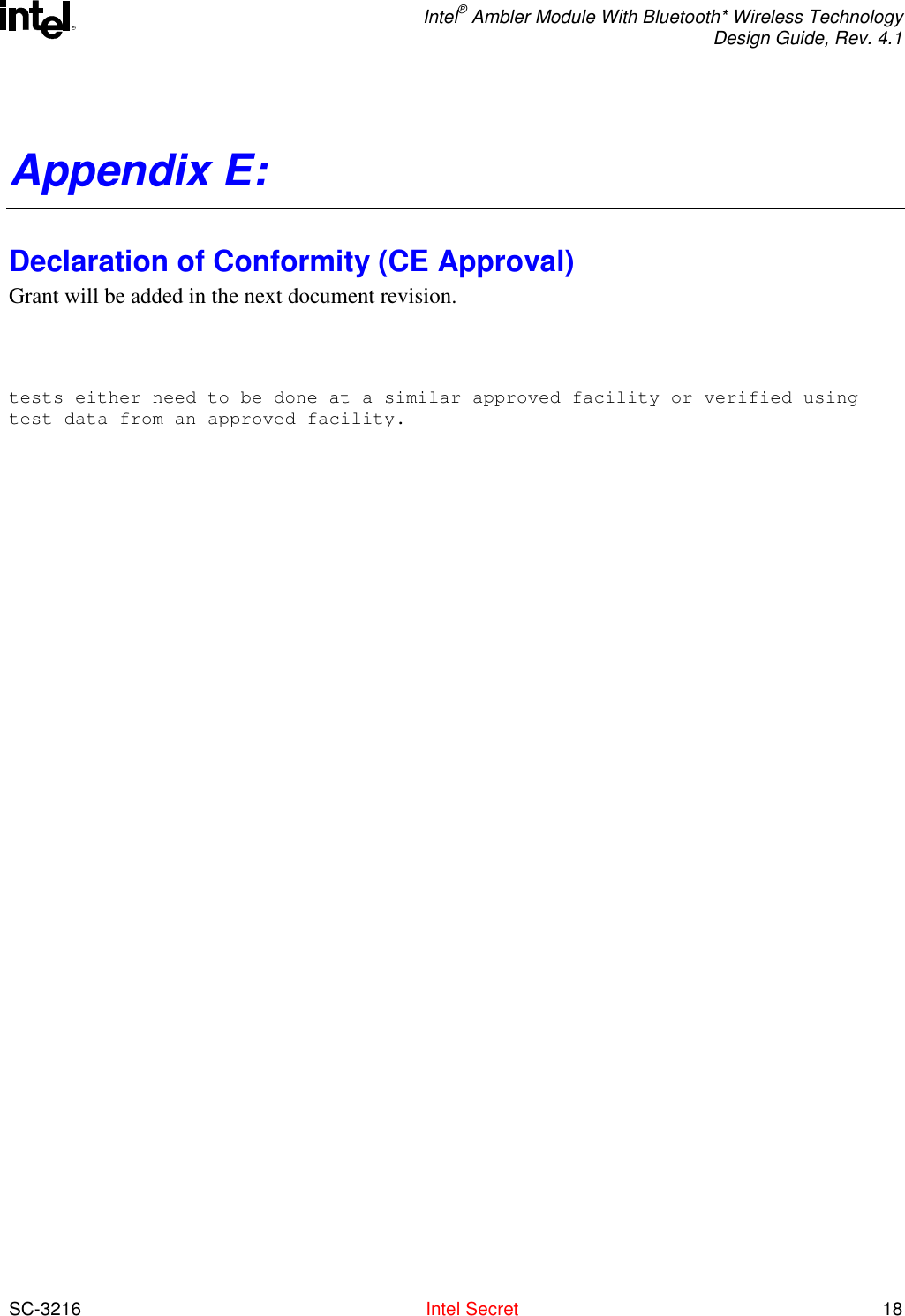 Intel® Ambler Module With Bluetooth* Wireless Technology Design Guide, Rev. 4.1  SC-3216  Intel Secret 18 RAppendix E: Declaration of Conformity (CE Approval)  Grant will be added in the next document revision.   tests either need to be done at a similar approved facility or verified usingtest data from an approved facility. 