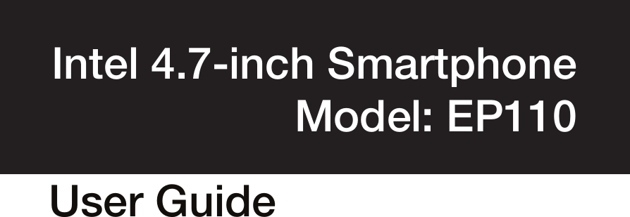 User GuideIntel 4.7-inch Smartphone Model: EP110