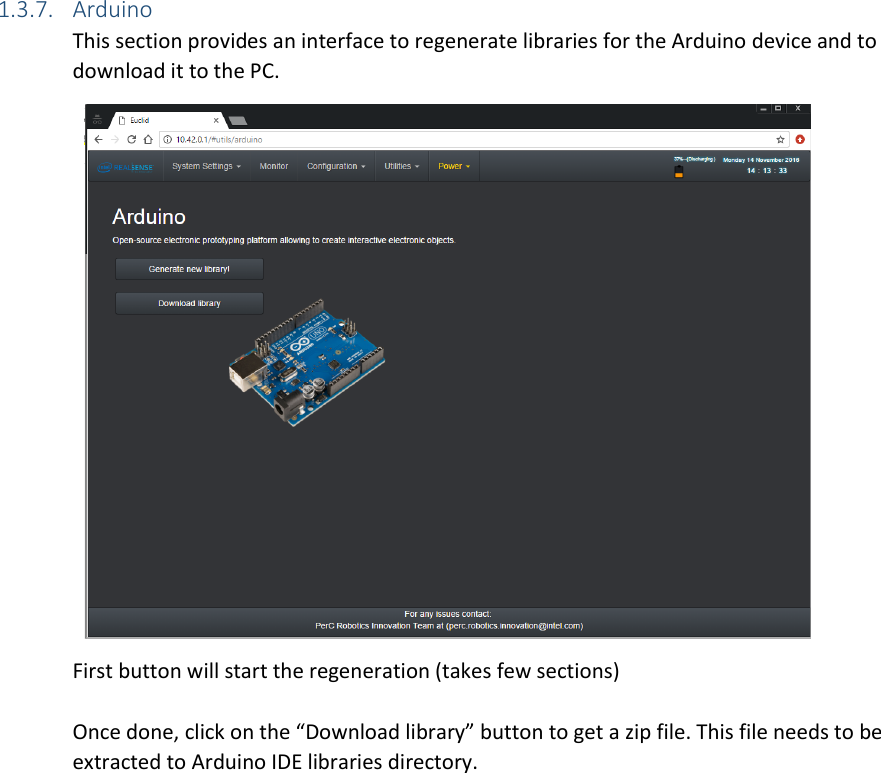 1.3.7. Arduino This section provides an interface to regenerate libraries for the Arduino device and to download it to the PC.  First button will start the regeneration (takes few sections)  Once done, click on the “Download library” button to get a zip file. This file needs to be extracted to Arduino IDE libraries directory.    