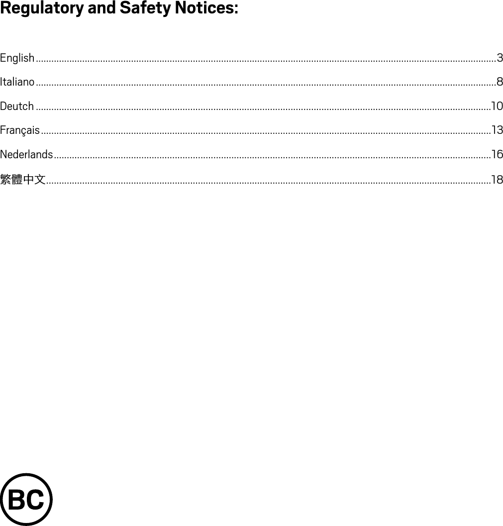 Regulatory and Safety Notices: English ...................................................................................................................................................................................3Italiano ...................................................................................................................................................................................8Deutch .................................................................................................................................................................................10Français ...............................................................................................................................................................................13Nederlands ..........................................................................................................................................................................16繁體中文 .............................................................................................................................................................................18