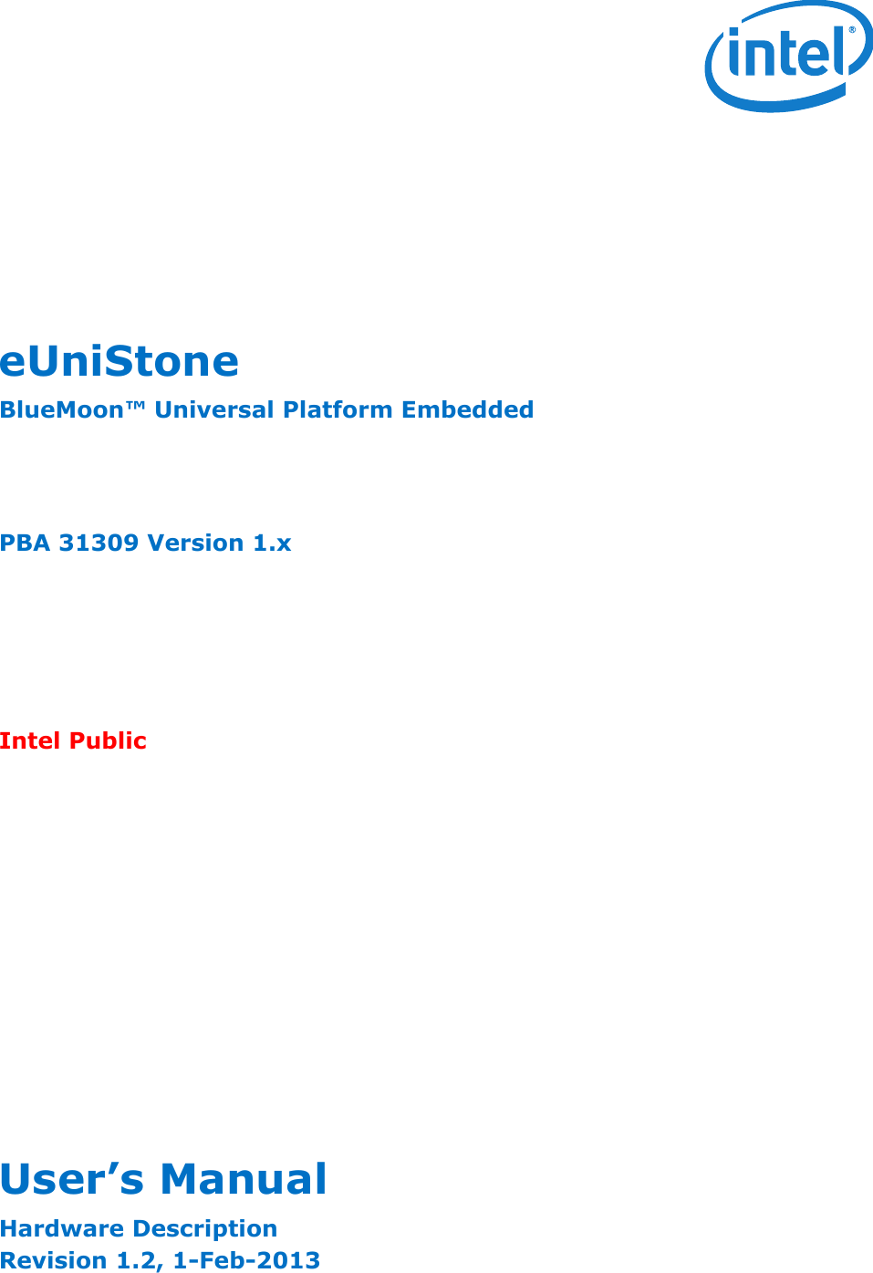 User’s ManualHardware DescriptionRevision 1.2, 1-Feb-2013eUniStoneBlueMoon™ Universal Platform EmbeddedPBA 31309 Version 1.x Intel Public                             