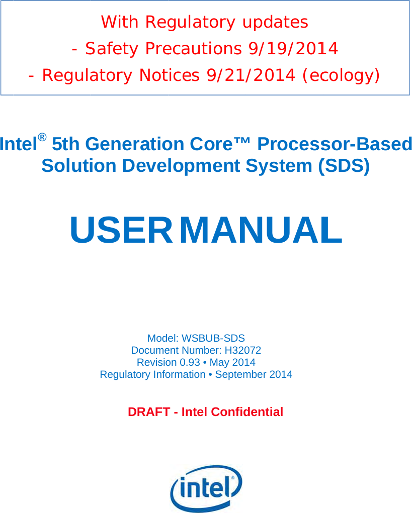  Inntel® 5th GSolutiU- S- RegulaGeneratioion DeveUSERModeDocumeRevisioRegulatory InfoDRAFTWith RegSafety Preatory Not        on Core™lopment R MAN  el: WSBUB-SDSent Number: H320on 0.93 • May 201ormation • Septem T - Intel Confidgulatory uecautions ices 9/21/™ ProcessSystem (NUAL072 14 mber 2014 dential updates  9/19/201/2014 (ecsor-Base(SDS)  L 14 cology) d  