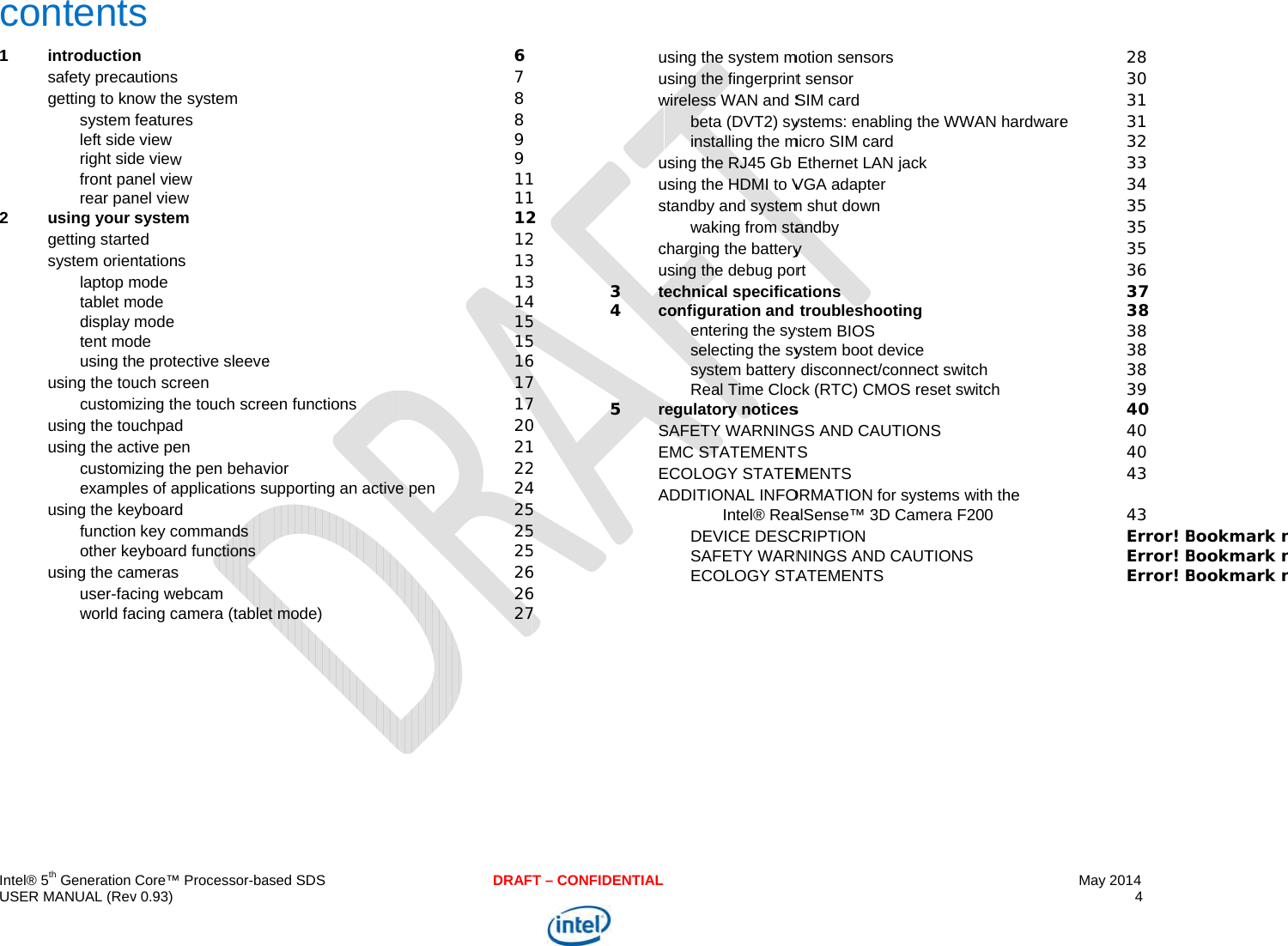  IU c12   ntel® 5th Generation USER MANUAL (Revcontents1introductionsafety precagetting to knsystem left sideright sidfront parear pan2using your sgetting startesystem orienlaptop mtablet mdisplay tent modusing thusing the toucustomiusing the touusing the actcustomiexampleusing the keyfunctionother keusing the causer-facworld fa Core™ Processor-bav 0.93) s n utions ow the system features  view e view nel view nel view system ed ntations mode mode mode de e protective sleeveuch screen zing the touch screuchpad tive pen zing the pen behaves of applications syboard  key commands eyboard functions meras cing webcam acing camera (table ased SDSe een functions vior supporting an activeet mode) DRAF678899111112121313141515161717202122e pen 24252525262627T – CONFIDENTIAL1122334556770124555667uuwuuscu3te4c5rSEEAusing the system musing the fingerprintwireless WAN and Sbeta (DVT2) syinstalling the musing the RJ45 Gb using the HDMI to Vstandby and systemwaking from stacharging the batteryusing the debug porechnical specificaconfiguration and entering the sysselecting the sysystem battery Real Time Clocregulatory noticesSAFETY WARNINGEMC STATEMENTECOLOGY STATEMADDITIONAL INFOIntel® ReaDEVICE DESCSAFETY WARNECOLOGY STAmotion sensors t sensor SIM card ystems: enabling thmicro SIM card Ethernet LAN jack VGA adapter m shut down andby y rt ations troubleshooting ystem BIOS ystem boot device disconnect/connecck (RTC) CMOS res GS AND CAUTIONS MENTS ORMATION for systalSense™ 3D CamCRIPTION NINGS AND CAUTATEMENTS he WWAN hardware ct switch set switch NS tems with the  era F200 TIONS May 2014 4  283031e 31323334353535363738383838394040404343Error! BError! BError! BBookmark nBookmark nBookmark n