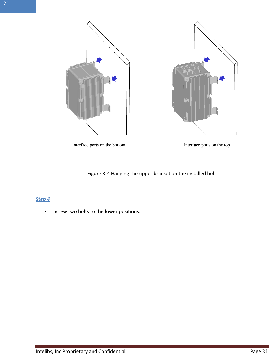  Intelibs, Inc Proprietary and Confidential  Page 21  21   Figure 3-4 Hanging the upper bracket on the installed bolt   •  Screw two bolts to the lower positions. Step 4   Interface ports on the bottom Interface ports on the top