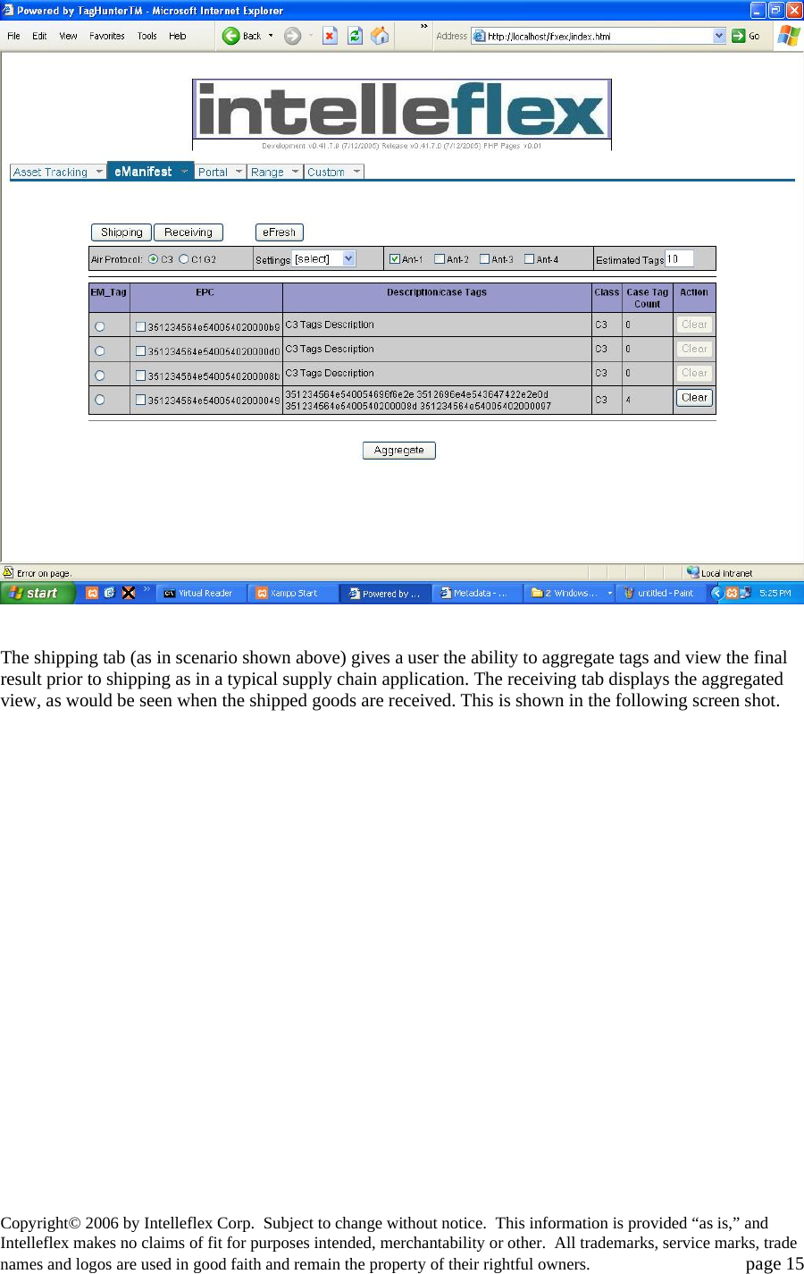    The shipping tab (as in scenario shown above) gives a user the ability to aggregate tags and view the final result prior to shipping as in a typical supply chain application. The receiving tab displays the aggregated view, as would be seen when the shipped goods are received. This is shown in the following screen shot.  Copyright&copy; 2006 by Intelleflex Corp.  Subject to change without notice.  This information is provided &ldquo;as is,&rdquo; and Intelleflex makes no claims of fit for purposes intended, merchantability or other.  All trademarks, service marks, trade names and logos are used in good faith and remain the property of their rightful owners.   page 15 