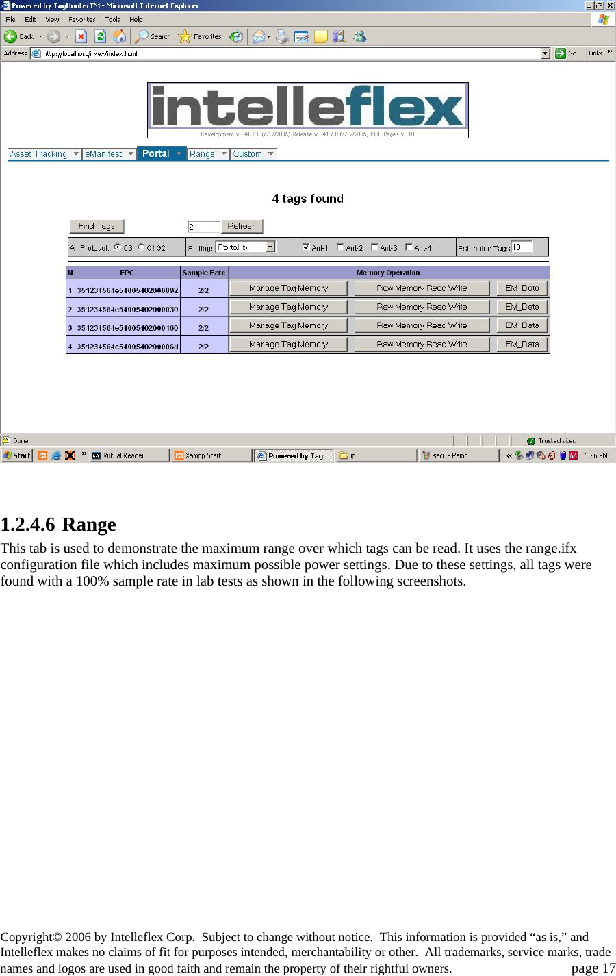    1.2.4.6 Range  This tab is used to demonstrate the maximum range over which tags can be read. It uses the range.ifx configuration file which includes maximum possible power settings. Due to these settings, all tags were found with a 100% sample rate in lab tests as shown in the following screenshots.  Copyright&copy; 2006 by Intelleflex Corp.  Subject to change without notice.  This information is provided &ldquo;as is,&rdquo; and Intelleflex makes no claims of fit for purposes intended, merchantability or other.  All trademarks, service marks, trade names and logos are used in good faith and remain the property of their rightful owners.   page 17 