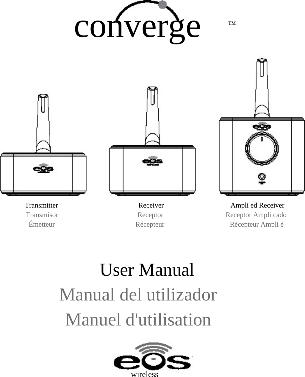 converge ™ Transmitter Transmisor Émetteur ReceiverReceptorRécepteurAmpli ed ReceiverReceptor Ampli cadoRécepteur Ampli éUser Manual Manual del utilizador Manuel d&apos;utilisation TMwireless 