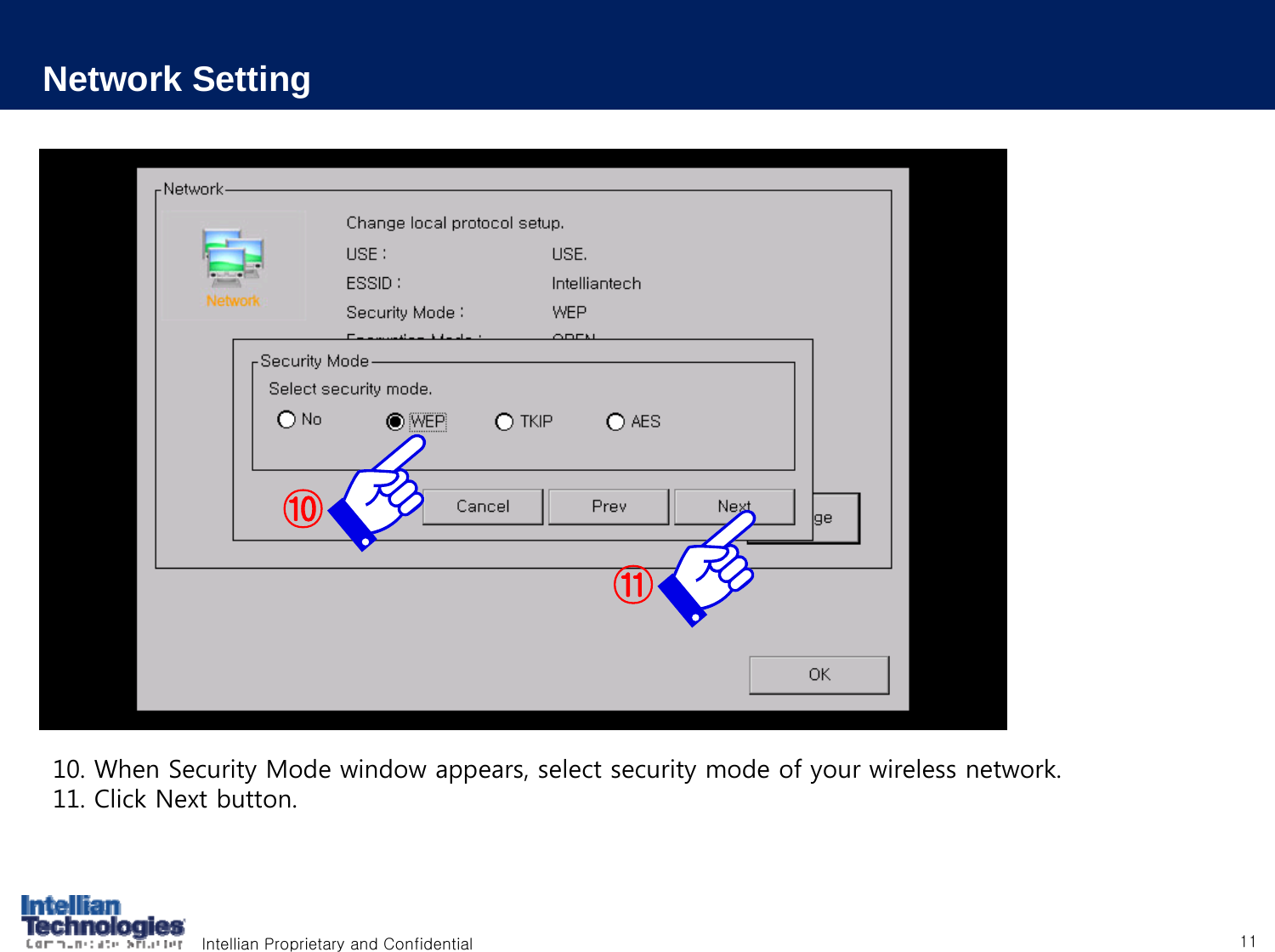 Intellian Proprietary and Confidential 11Network Setting10. When Security Mode window appears, select security mode of your wireless network.11. Click Next button.⑩⑪