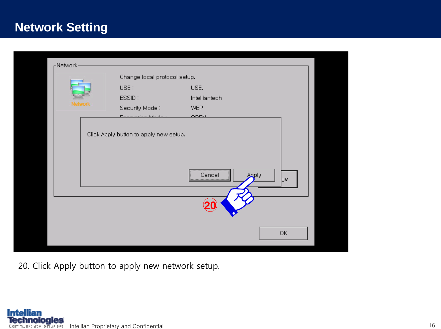 Intellian Proprietary and Confidential 16Network Setting20. Click Apply button to apply new network setup.20