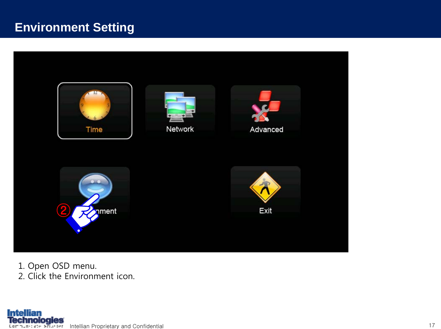 Intellian Proprietary and Confidential 171. Open OSD menu.2. Click the Environment icon.Environment Setting②