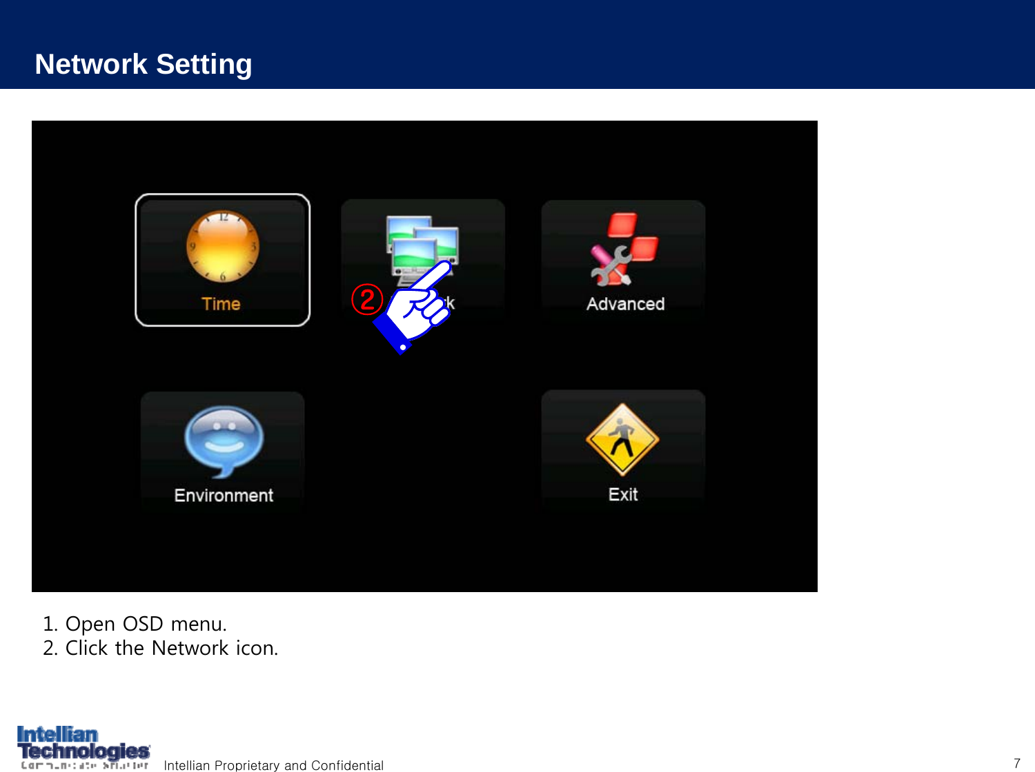 Intellian Proprietary and Confidential 71. Open OSD menu.2. Click the Network icon.Network Setting②