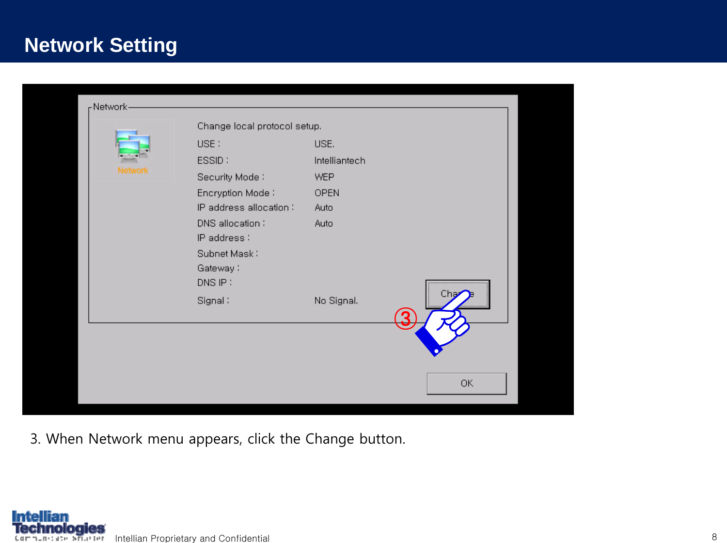 Intellian Proprietary and Confidential 8Network Setting3. When Network menu appears, click the Change button.③