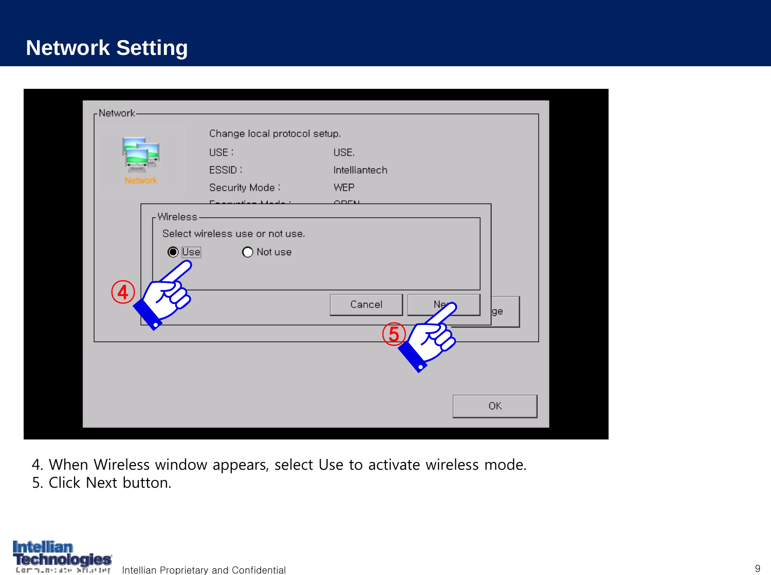 Intellian Proprietary and Confidential 9Network Setting4. When Wireless window appears, select Use to activate wirelessmode.5. Click Next button.④⑤
