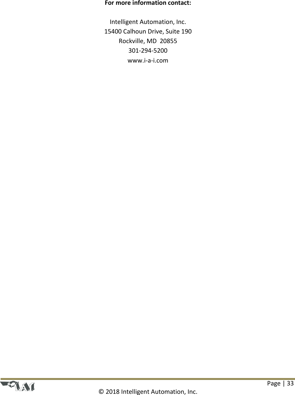 Page | 33  © 2018 Intelligent Automation, Inc.    For more information contact:  Intelligent Automation, Inc. 15400 Calhoun Drive, Suite 190 Rockville, MD  20855 301-294-5200 www.i-a-i.com              