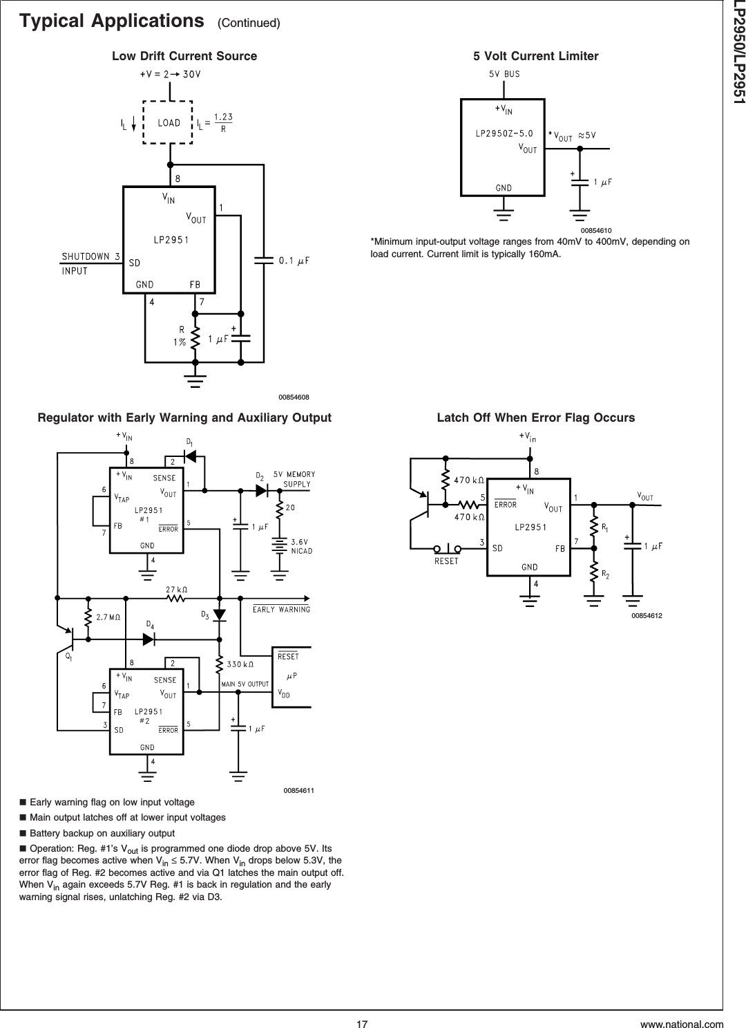 Typical Applications (Continued)Low Drift Current Source 5 Volt Current Limiter0085460800854610*Minimum input-output voltage ranges from 40mV to 400mV, depending onload current. Current limit is typically 160mA.Regulator with Early Warning and Auxiliary Output Latch Off When Error Flag Occurs00854611jEarly warning flag on low input voltagejMain output latches off at lower input voltagesjBattery backup on auxiliary outputjOperation: Reg. #1’s Vout is programmed one diode drop above 5V. Itserror flag becomes active when Vin ≤5.7V. When Vin drops below 5.3V, theerror flag of Reg. #2 becomes active and via Q1 latches the main output off.When Vin again exceeds 5.7V Reg. #1 is back in regulation and the earlywarning signal rises, unlatching Reg. #2 via D3.00854612LP2950/LP2951www.national.com17