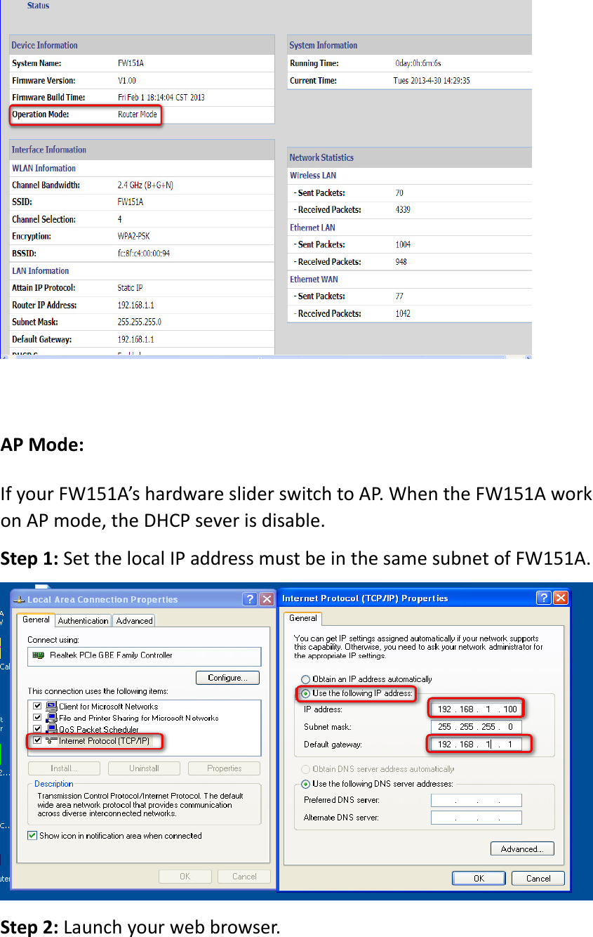  APMode:IfyourFW151A’shardwaresliderswitchtoAP.WhentheFW151AworkonAPmode,theDHCPseverisdisable.Step1:SetthelocalIPaddressmustbeinthesamesubnetofFW151A.Step2:Launchyourwebbrowser.