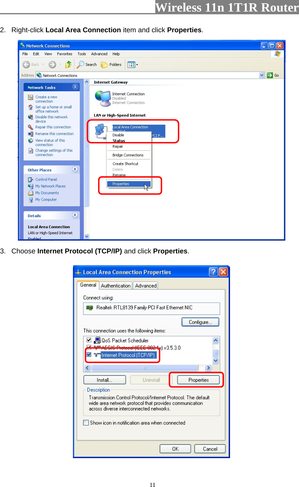                         Wireless 11n 1T1R Router   112. Right-click Local Area Connection item and click Properties.   3. Choose Internet Protocol (TCP/IP) and click Properties.   