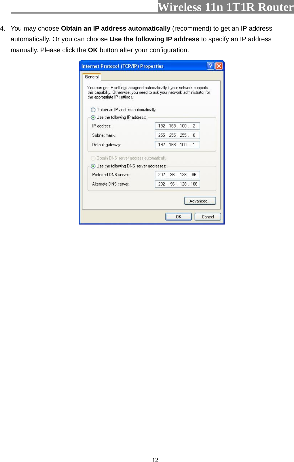                         Wireless 11n 1T1R Router   124. You may choose Obtain an IP address automatically (recommend) to get an IP address automatically. Or you can choose Use the following IP address to specify an IP address manually. Please click the OK button after your configuration. 