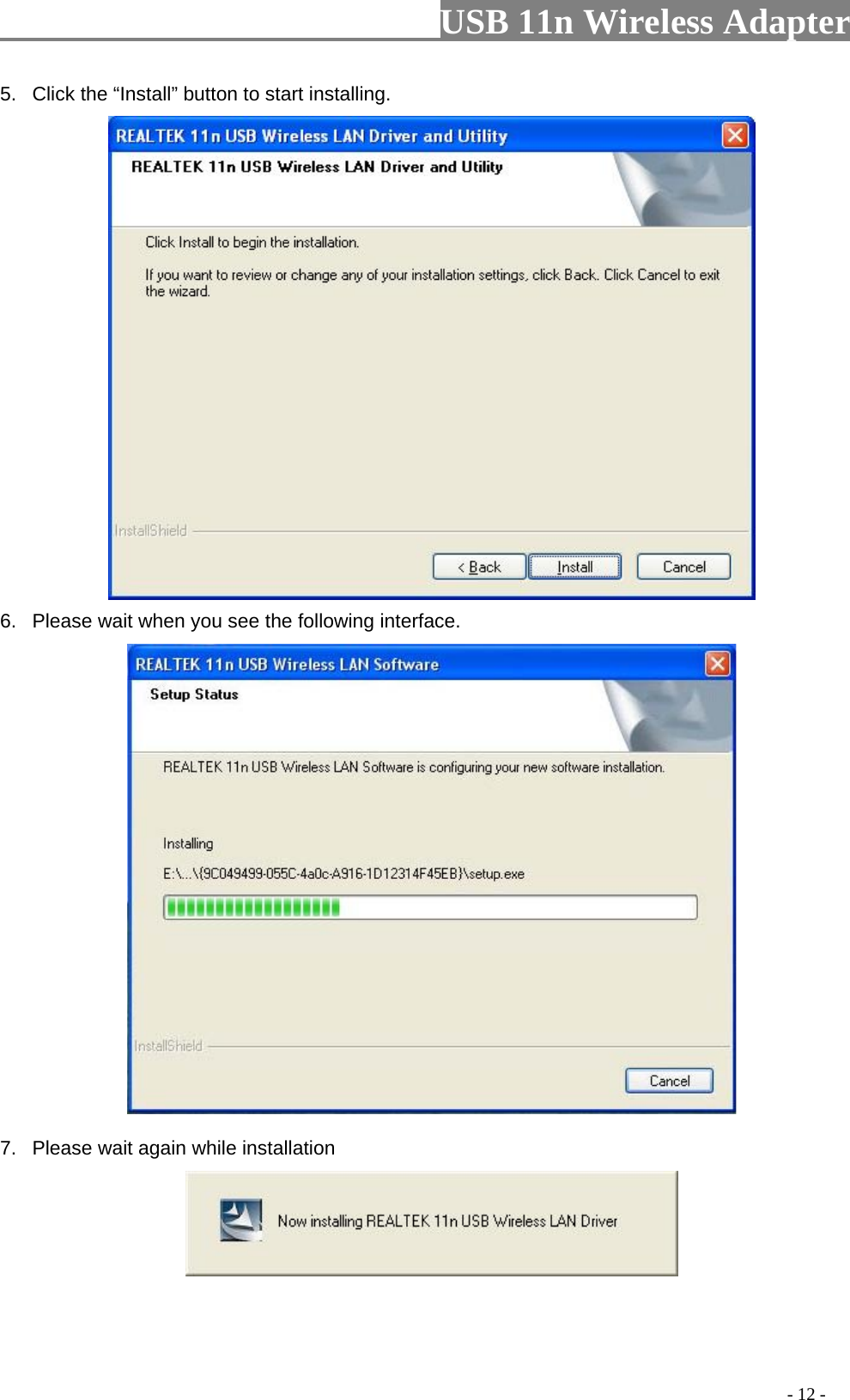                         USB 11n Wireless Adapter                                                                                          - 12 - 5. Click the “Install” button to start installing.    6. Please wait when you see the following interface.  7. Please wait again while installation   