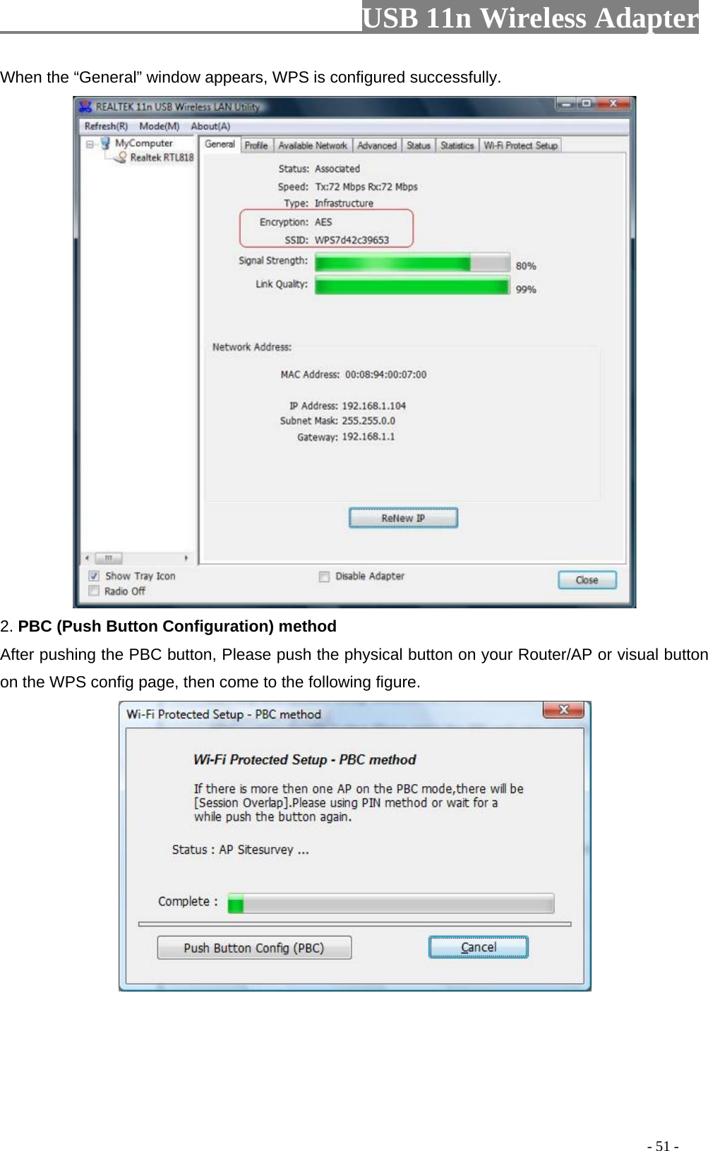                         USB 11n Wireless Adapter                                                                                          - 51 - When the “General” window appears, WPS is configured successfully.  2. PBC (Push Button Configuration) method After pushing the PBC button, Please push the physical button on your Router/AP or visual button on the WPS config page, then come to the following figure.    