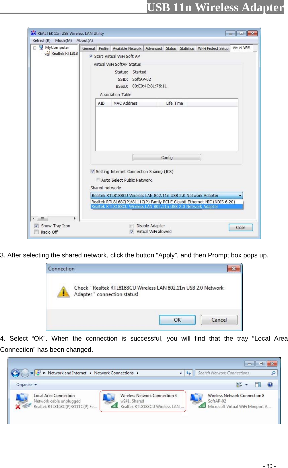                         USB 11n Wireless Adapter                                                                                          - 80 -  3. After selecting the shared network, click the button “Apply”, and then Prompt box pops up.  4.  Select “OK”.  When the connection is successful, you will  find that the tray “Local Area Connection” has been changed.  