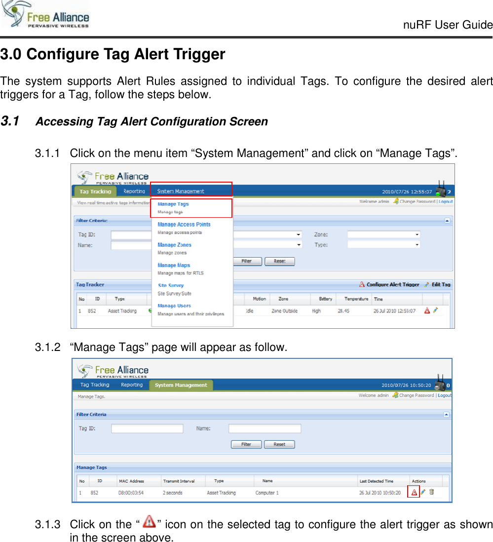     nuRF User Guide                                                                                                   3.0 Configure Tag Alert Trigger The  system  supports  Alert  Rules  assigned  to  individual  Tags.  To  configure  the  desired  alert triggers for a Tag, follow the steps below. 3.1 Accessing Tag Alert Configuration Screen 3.1.1  Click on the menu item “System Management” and click on “Manage Tags”.  3.1.2  “Manage Tags” page will appear as follow.  3.1.3  Click on the “ ” icon on the selected tag to configure the alert trigger as shown in the screen above.  