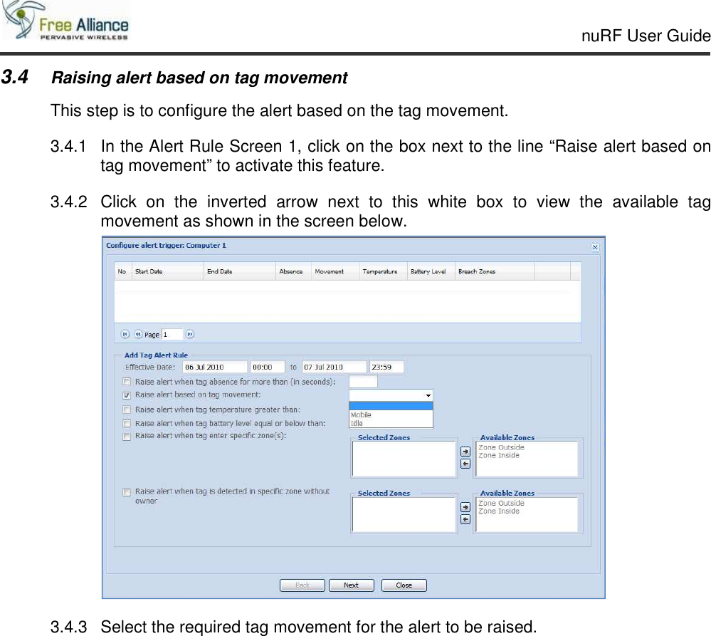     nuRF User Guide                                                                                                   3.4 Raising alert based on tag movement This step is to configure the alert based on the tag movement. 3.4.1  In the Alert Rule Screen 1, click on the box next to the line “Raise alert based on tag movement” to activate this feature. 3.4.2  Click  on  the  inverted  arrow  next  to  this  white  box  to  view  the  available  tag movement as shown in the screen below.  3.4.3  Select the required tag movement for the alert to be raised.   