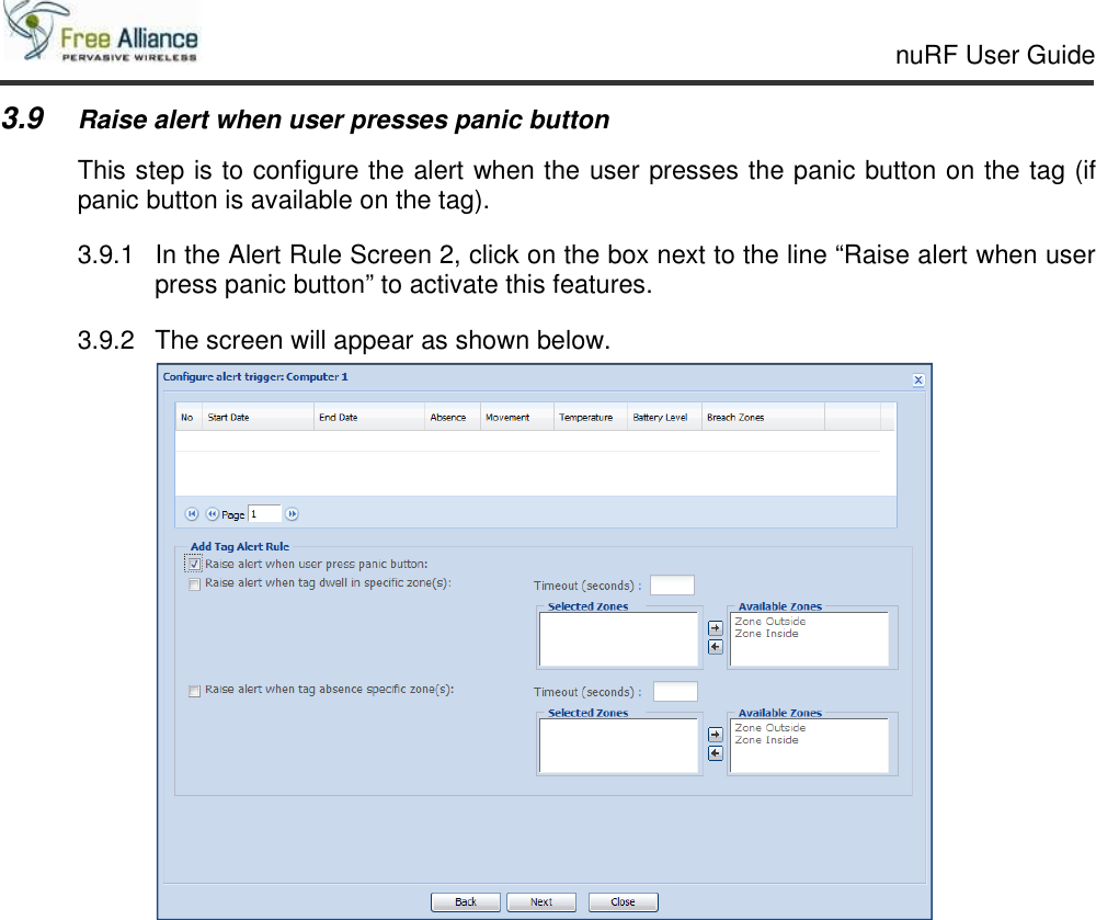     nuRF User Guide                                                                                                   3.9 Raise alert when user presses panic button This step is to configure the alert when the user presses the panic button on the tag (if panic button is available on the tag). 3.9.1  In the Alert Rule Screen 2, click on the box next to the line “Raise alert when user press panic button” to activate this features. 3.9.2  The screen will appear as shown below.    