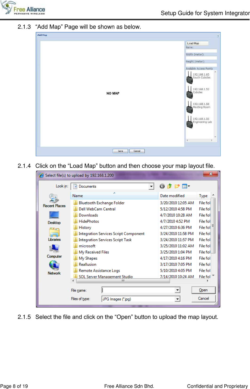     Setup Guide for System Integrator                                                                                                   Page 8 of 19 Free Alliance Sdn Bhd.             Confidential and Proprietary 2.1.3  “Add Map” Page will be shown as below.  2.1.4  Click on the “Load Map” button and then choose your map layout file.   2.1.5  Select the file and click on the “Open” button to upload the map layout.  