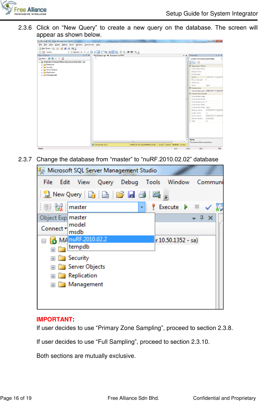     Setup Guide for System Integrator                                                                                                   Page 16 of 19 Free Alliance Sdn Bhd.             Confidential and Proprietary 2.3.6  Click  on  “New  Query”  to  create  a  new  query  on  the  database.  The  screen  will appear as shown below.  2.3.7  Change the database from “master” to “nuRF.2010.02.02” database  IMPORTANT:  If user decides to use “Primary Zone Sampling”, proceed to section 2.3.8.  If user decides to use “Full Sampling”, proceed to section 2.3.10.  Both sections are mutually exclusive.    