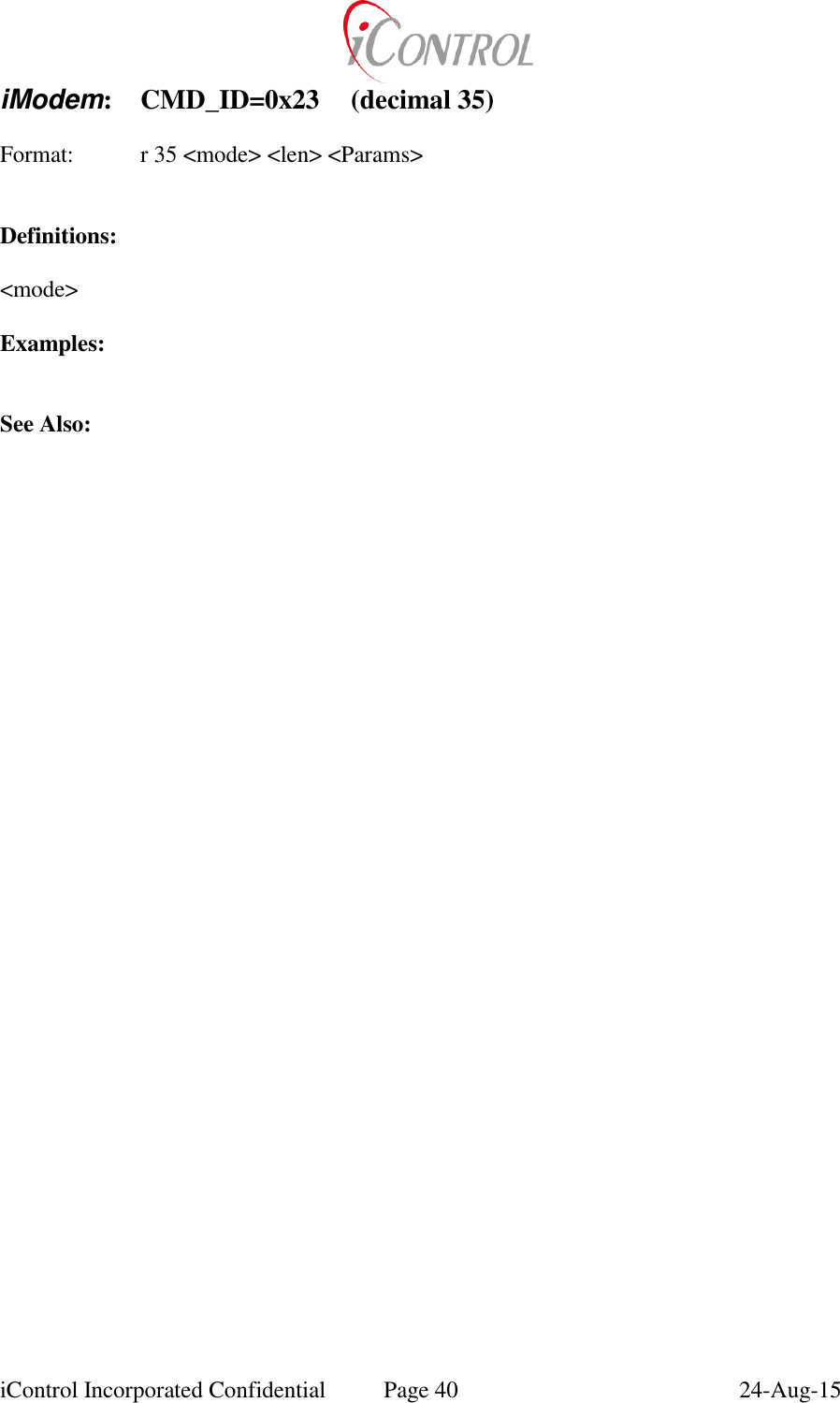  iControl Incorporated Confidential  Page 40  24-Aug-15 iModem:  CMD_ID=0x23  (decimal 35)  Format:  r 35 <mode> <len> <Params>   Definitions:  <mode>  Examples:   See Also: 