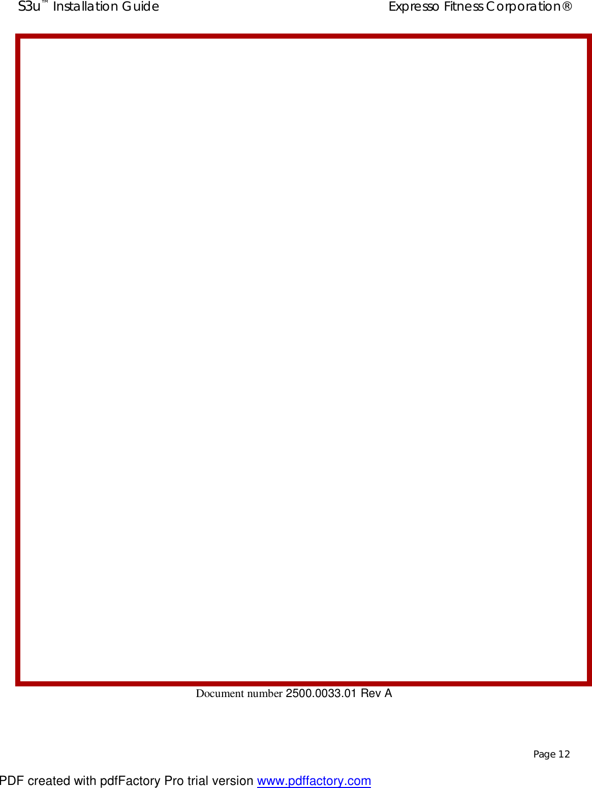 S3u™ Installation Guide  Expresso Fitness Corporation®   Page 12                              Document number 2500.0033.01 Rev A            PDF created with pdfFactory Pro trial version www.pdffactory.com