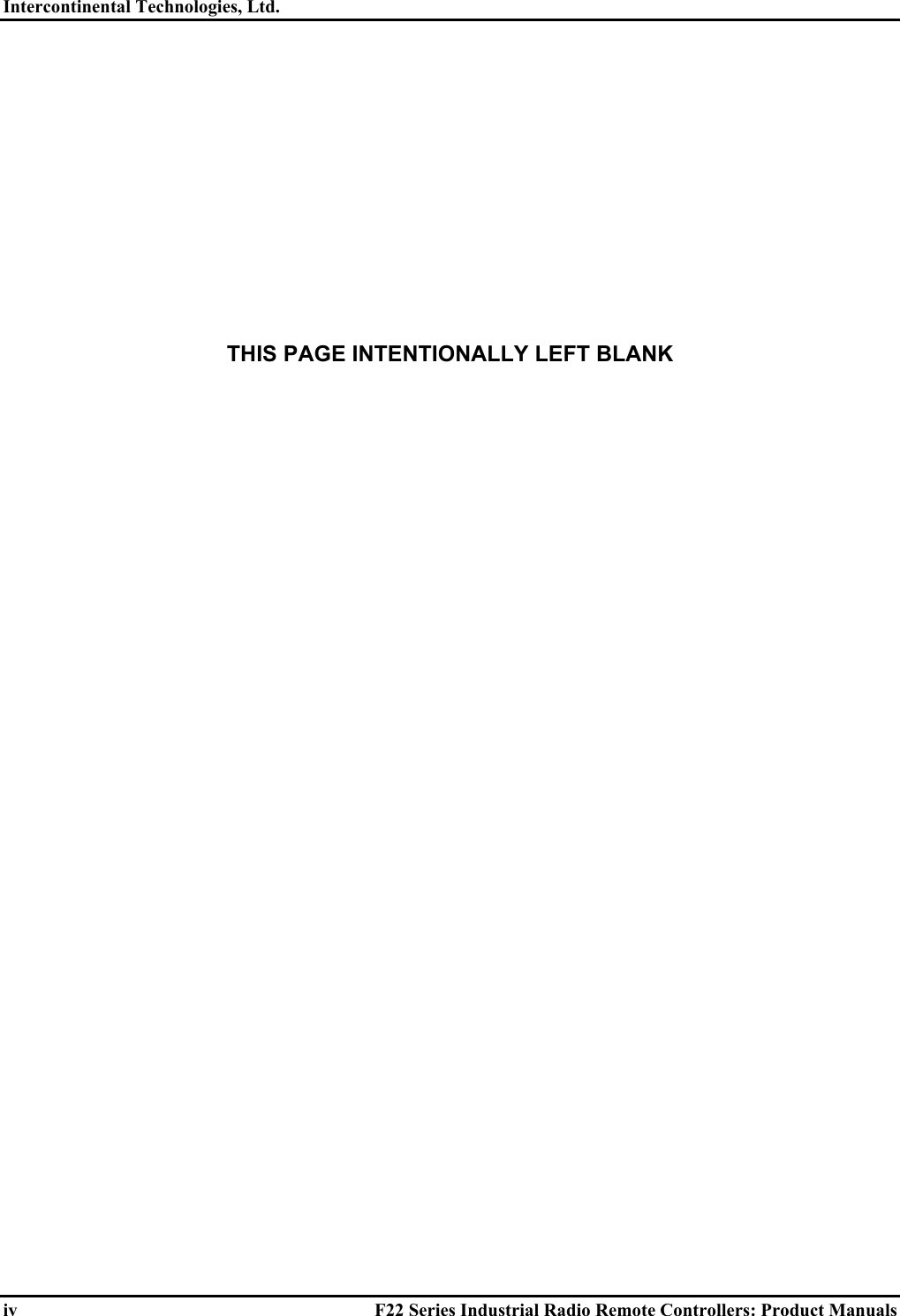 Intercontinental Technologies, Ltd.   iv  F22 Series Industrial Radio Remote Controllers: Product Manuals            THIS PAGE INTENTIONALLY LEFT BLANK     